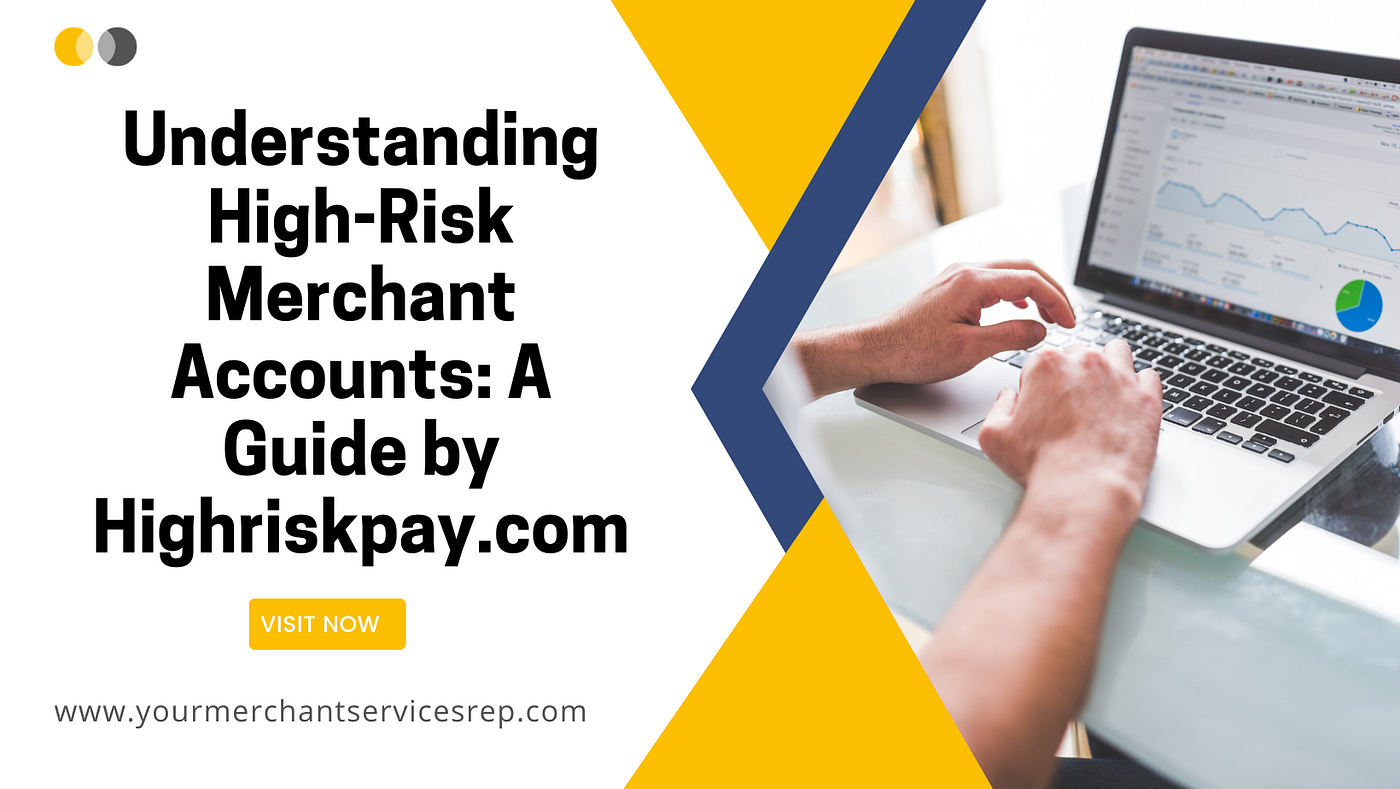 High Risk Merchant Accounts Unlocking Opportunities With HighRiskPay